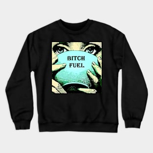 Bitch Fuel Crewneck Sweatshirt